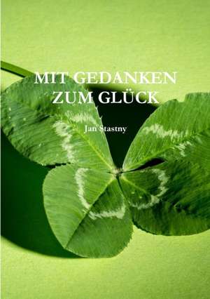 Stastny, J: MIT GEDANKEN ZUM GLÜCK