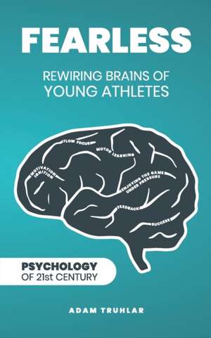 Fearless: Rewiring Brains of Young Athletes de Patrik Cvik