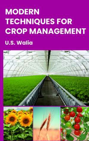 Modern Techniques For Crop Management de U.S. Walia