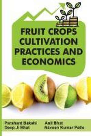 Fruit Crops Cultivation Practices and Economics de Anil Bhat