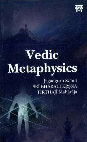 Vedic Metaphysics de Jagadguru Svami Sri Bharati Krsna Tirthaji Maharaja