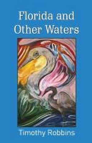 Florida and Other Waters de Timothy Robbins