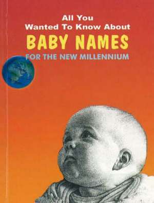 All You Wanted to Know About Baby Names: For the New Millennium de Madhvi Kapur