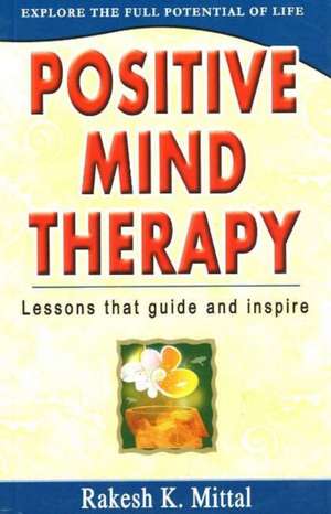 Positive Mind Therapy de Rakesh K. Mittal