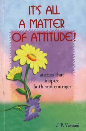 It's All a Matter of Attitude! de J. P. Vaswani