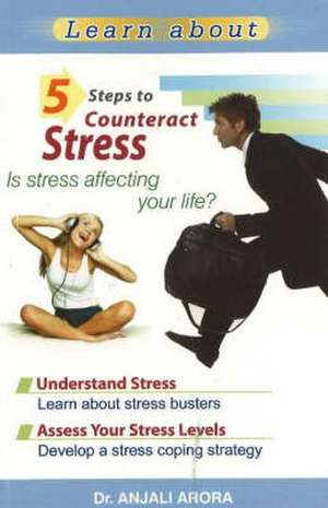 5 Steps to Counteract Stress de Dr. Anjali Arora