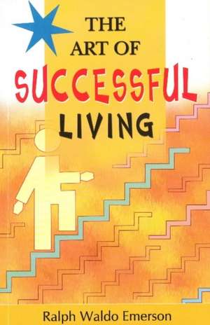 Art of Successful Living de Ralph Waldo Emerson