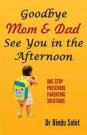 Goodbye Mom & Dad See You in the Afternoon de Bindu Selot