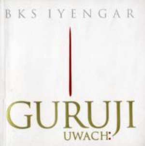 Iyengar, B: Guruji Uwach