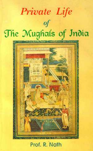 Private Life of the Mughals of India de R. Nath