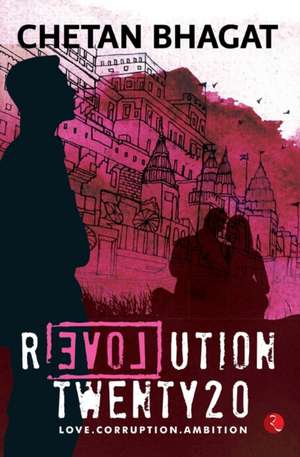 Revolution Twenty20: Love . Corruption. Ambition de Chetan Bhagat