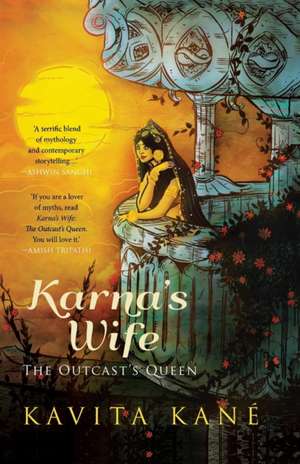 Karna's Wife: The Outcast's Queen de Kavita Kane