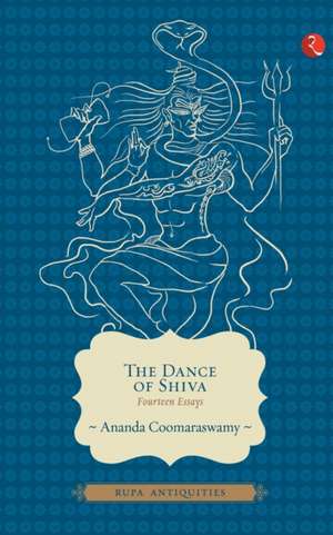 The Dance of Shiva: Fourteen Essays de Ananda Coomaraswamy