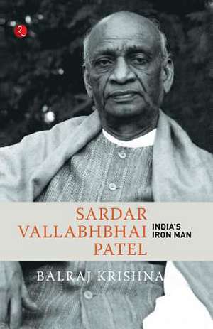 Sardar Vallabhabhai Patel India's Iron Man de Balraj Krishna