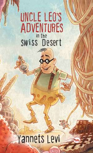 Uncle Leo's Adventures in the Swiss Desert de Yannets Levi