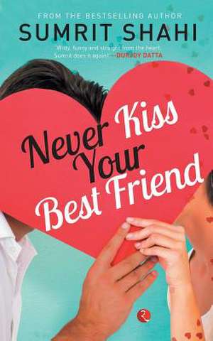 Never Kiss your Best Friend de Sumrit Shahi