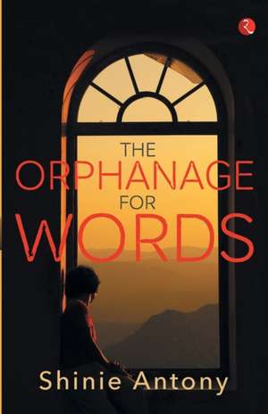 The Orphanage for Words de Shinie Antony