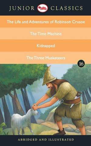 Junior Classic - Book 16 (The Life and Adventures of Robinson Crusoe, The Time Machine, Kidnapped, The Three Musketeers) (Junior Classics) de Daniel Defoe