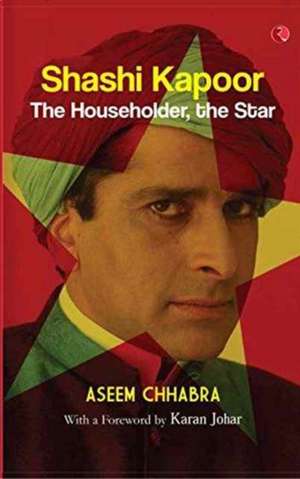 Shashi Kapoor: The Householder, The Star de Aseem Chhabra