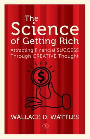 The Science of Getting Rich de Wallace D Wattle