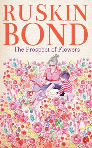 The Prospect of Flowers de Ruskin Bond