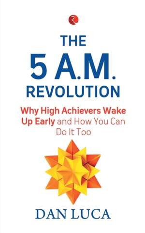 THE 5 AM REVOLUTION de Dan Luca