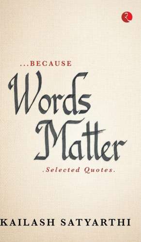 Because Words Matter de Kailash Satyarthi