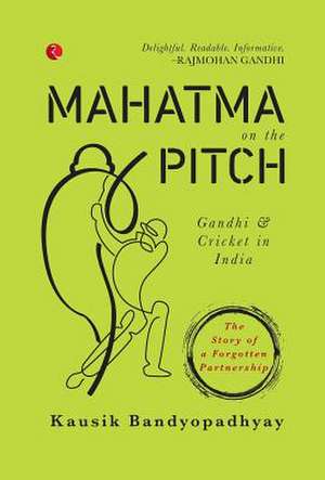 Mahatma on the Pitch de Kausik Bandyopadhyay