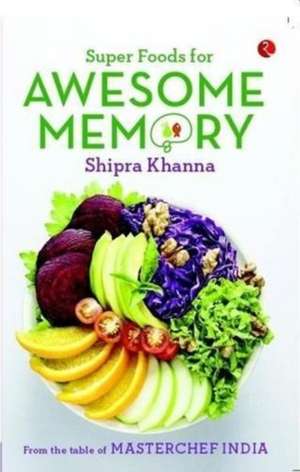 Super Foods for Awesome Memory de Shipra Khanna