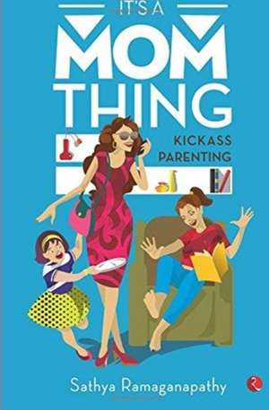 IT'S A MOM THING de Sathya Ramaganapathy