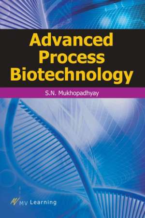 Advanced Process Biotechnology de Satya Narayan Mukhopadhyay