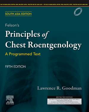 Felson's Principles of Chest Roentgenology, A Programmed Text, 5 Edition: South Asia Edition: A Programmed Text de Lawrence R. Goodman