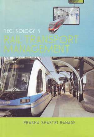 Technology in Rail Transport Management de Prabha Shastri Ranade