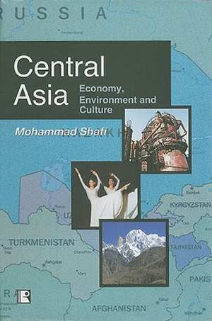 Central Asia: Economy, Environment and Culture de Mohammad Shafi