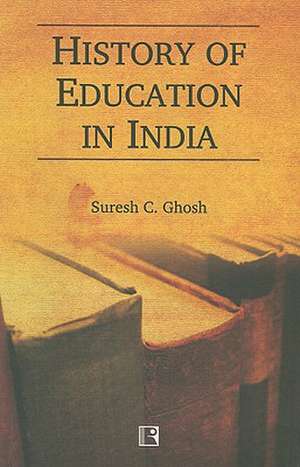 History of Education in India de Suresh C. Ghosh