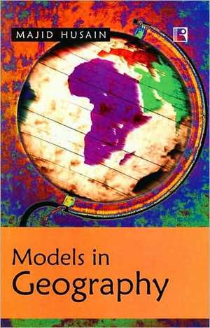 Models in Geography de Majid Husain