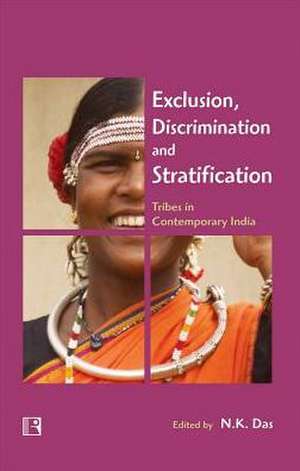 Exclusion, Discrimination and Stratification: Tribes in Contemporary India de N. K. Das