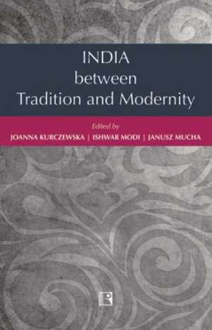 India Between Tradition and Modernity de Joanna Kurczewska