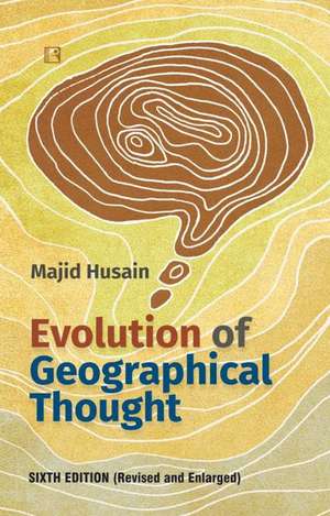 Evolution of Geographical Thought: Sixth Edition (Revised and Enlarged) de Majid Husain