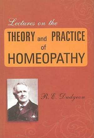 Lectures on the Theory & Practice of Homeopathy de R. E. Dudgeon