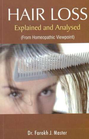 Hair Loss Explained & Analysed: From Homeopathic Viewpoint de Dr Farokh J Master