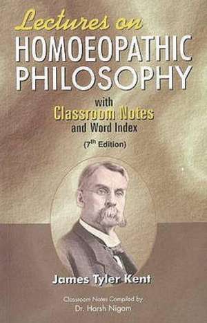 Lectures on Homoeopathic Philosophy: with Classroom Notes & Word Index: 7th Edition de James Tyler Kent