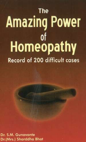 Amazing Power of Homeopathy: Record of 200 Difficult Cases de S. M. Gunavante