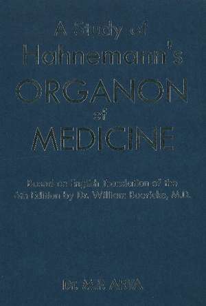 Study of Hanemann's Organon of Medicine: Based on English Translation of the 6th Edition by Dr William Boericke, MD de Dr M P Arya