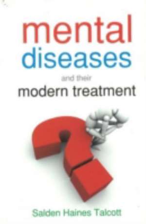 Mental Diseases & Their Modern Treatment de Salden Haines Talacott