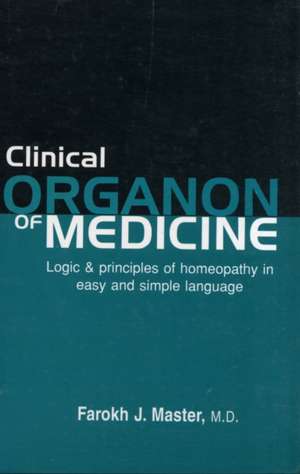 Clinical Organon of Medicine: Logic & Principles of Homeopathy in Easy & Simple Language de Master Farokh Jamshed