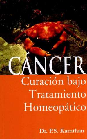 Cancer, Curacion Bajo Tratamiento Homeopatico de P S Kamthan