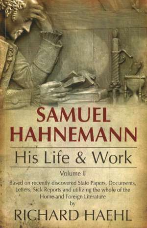 Samuel Hahnemann: His Life & Work -- Volume 2 de Richard Haehl MD