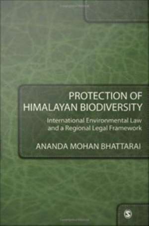 Protection of Himalayan Biodiversity: International Environmental Law and a Regional Legal Framework de Ananda Mohan Bhattarai