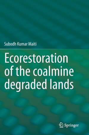 Ecorestoration of the coalmine degraded lands de Subodh Kumar Maiti